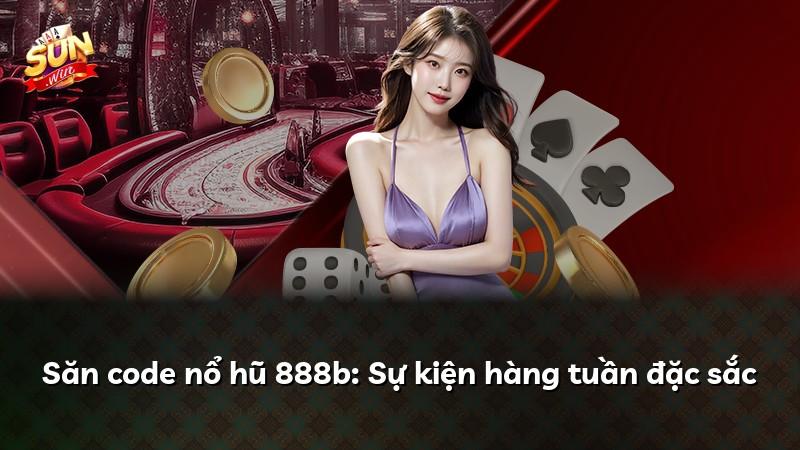 Săn code nổ hũ 888b: Sự kiện hàng tuần đặc sắc
